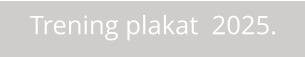 Trening plakat  2025.